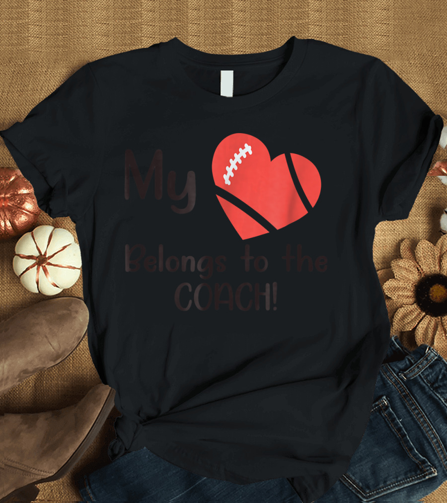 My Heart Belongs to the Coach Football T-Shirt