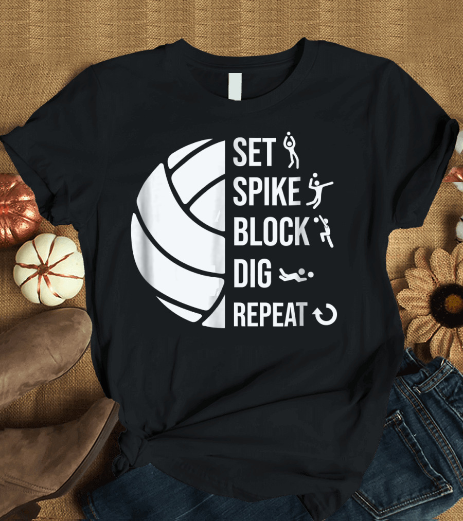 Set Spike Block Dig Repeat Volleyball T-Shirt