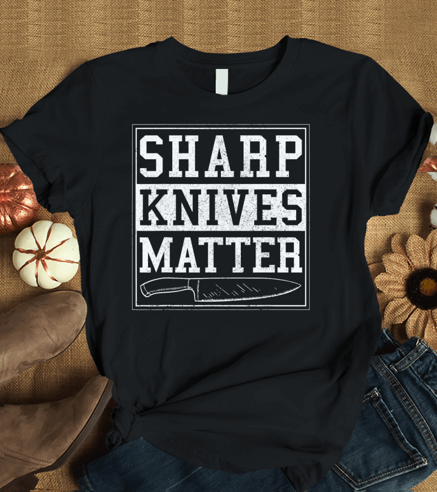 Sharp Knives Matter Chef Humor T-Shirt