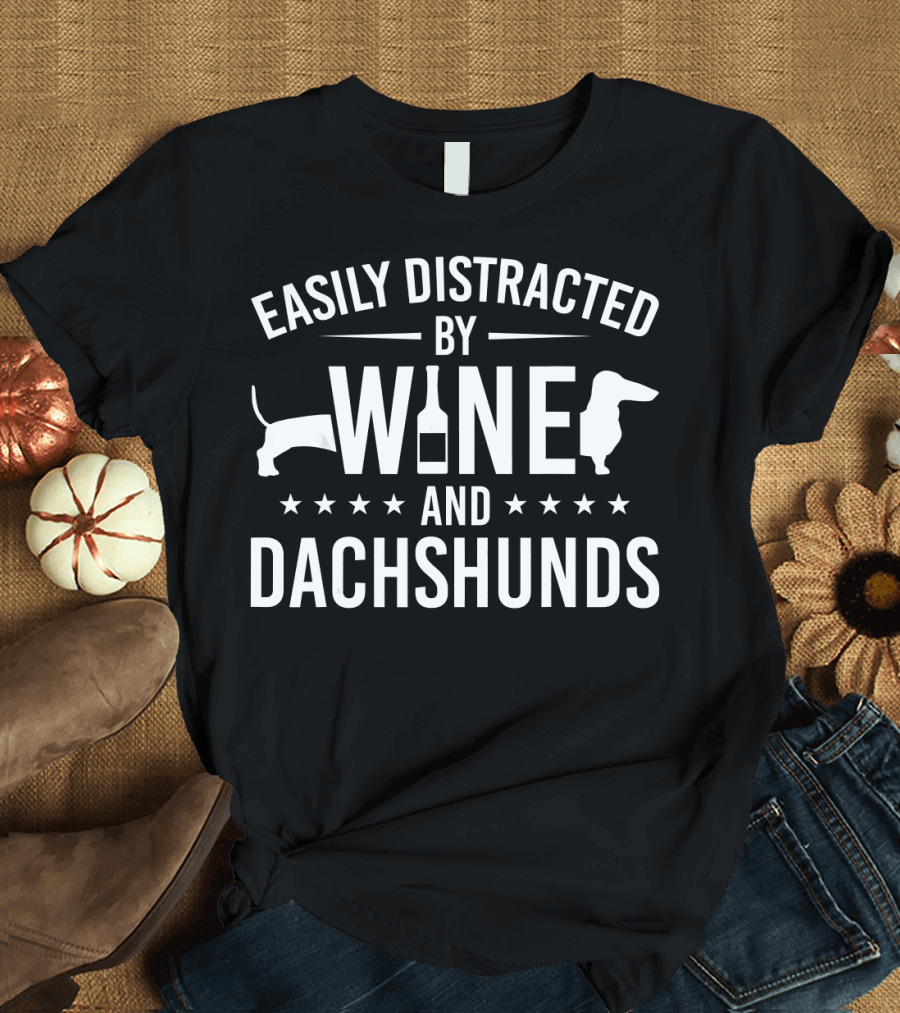 Easily Distracted by Wine and Dachshunds T-Shirt