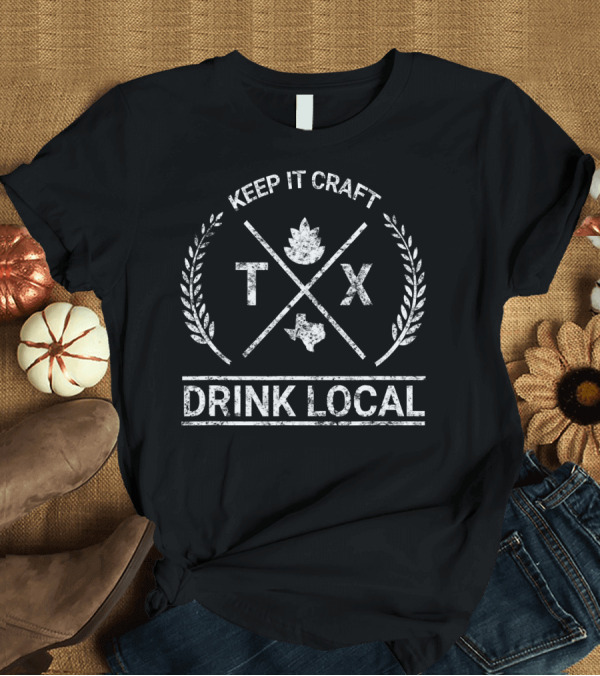 T-Shirt: Keep It Craft TX Drink Local Texas Vintage Craft Beer Brew T-Shirt Keep It Craft TX Drink Local Texas Vintage Craft Beer Brew T-Shirt