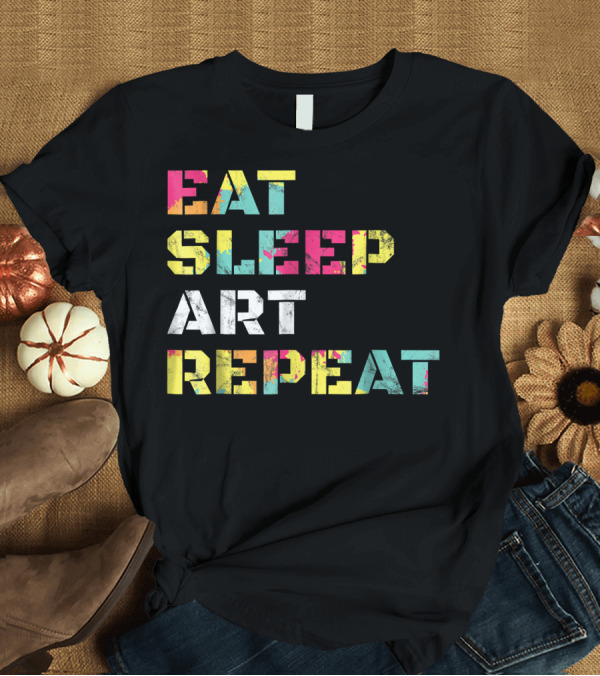 T-Shirt: Eat Sleep Art Repeat Modern Colorful Typography T-Shirt Eat Sleep Art Repeat Modern Colorful Typography T-Shirt