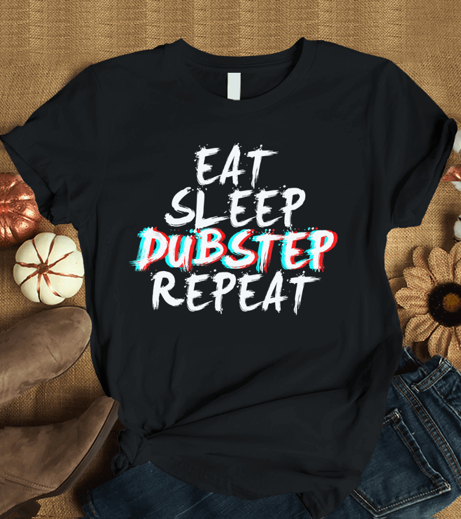 Eat Sleep Dubstep Repeat Heavy Headbanger Dubstep T-Shirt