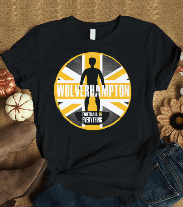 T-Shirt: Wolverhampton Football Is Everything Union Jack Soccer T-Shirt Wolverhampton Football Is Everything Union Jack Soccer T-Shirt
