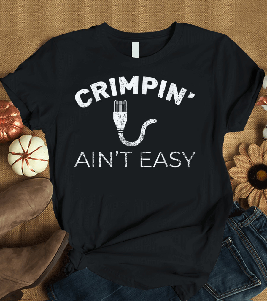 Crimpin' Ain't Easy Funny Network Systems Engineer IT Tech T-Shirt