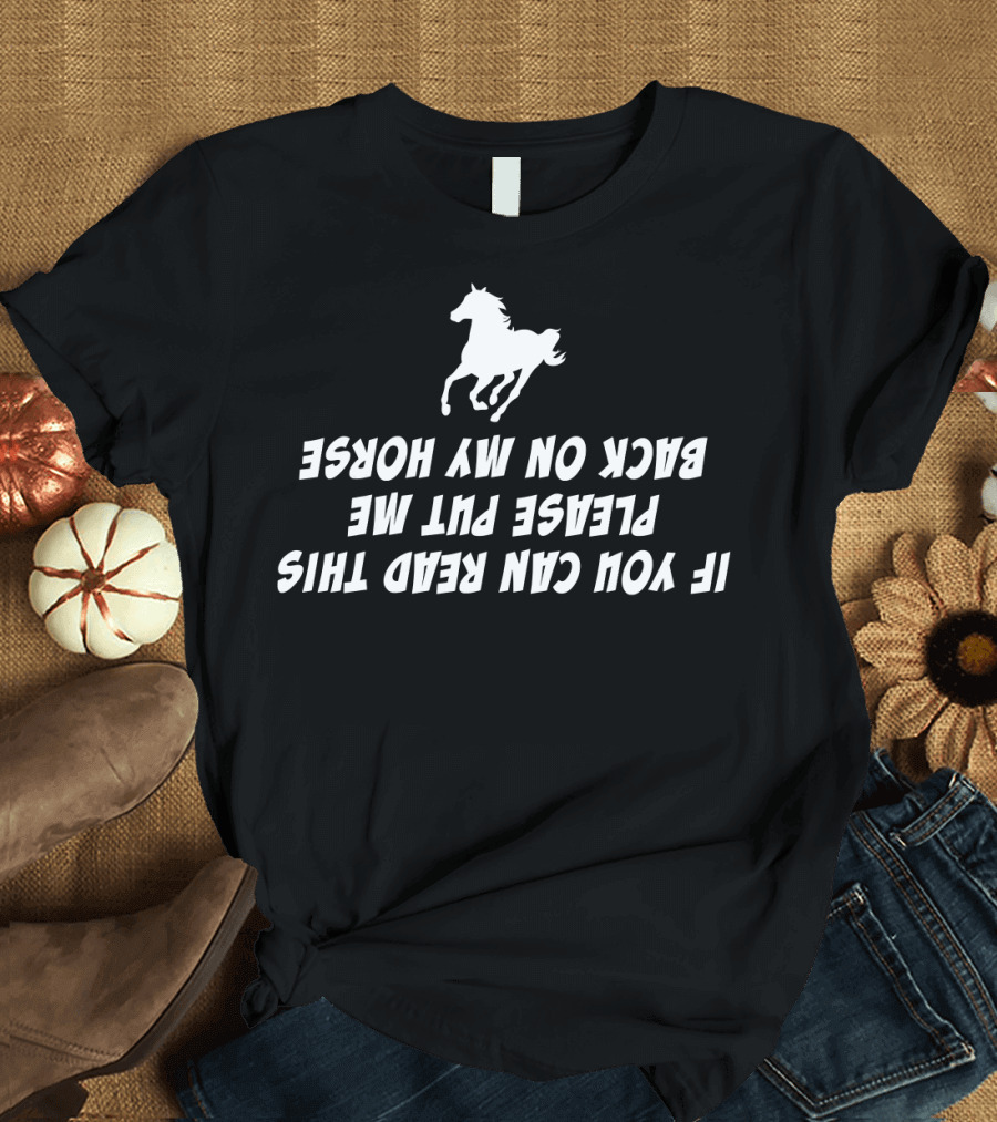 If You Can Read This Please Put Me Back on My Horse Funny Horse Riding Eques T-Shirt