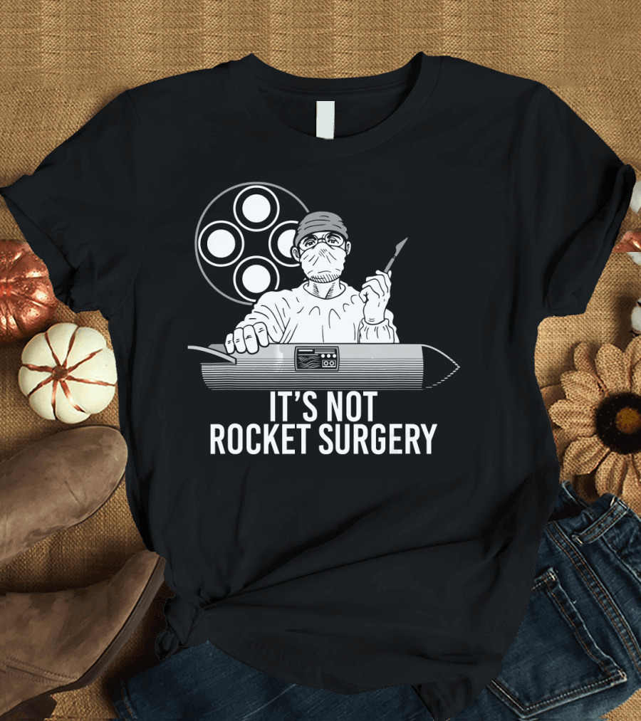 It's Not Rocket Surgery Physician Doctor Scalpel Surgeon Operation Combination T-Shirt