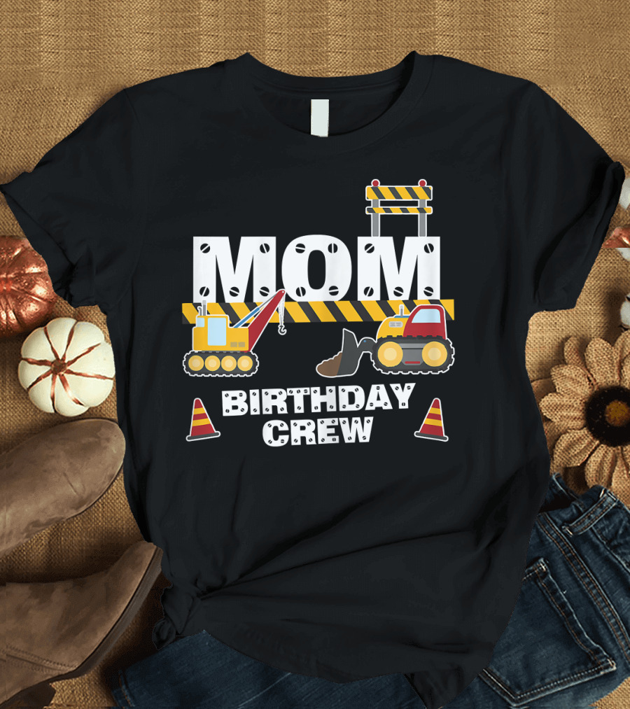 Mom Birthday Crew Construction T-Shirt