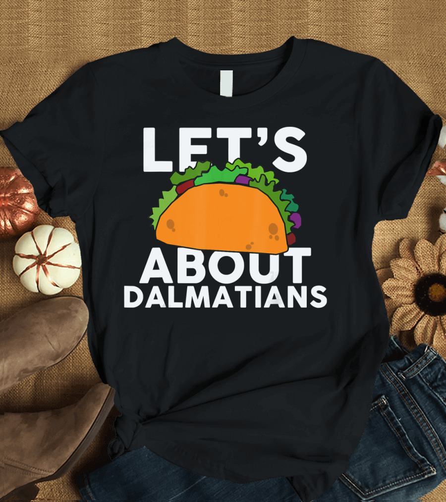 LET'S TACO ABOUT DALMATIANS T-Shirt