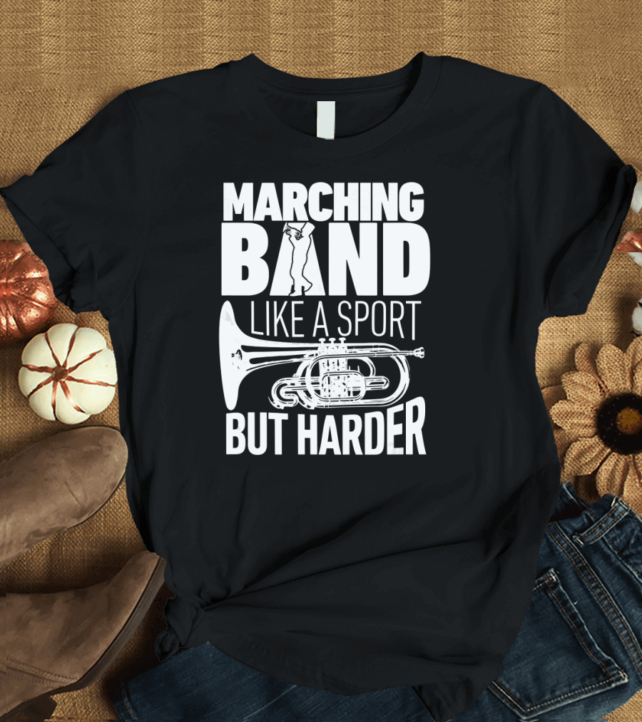 Marching Band Like A Sport But Harder French Horn T-Shirt