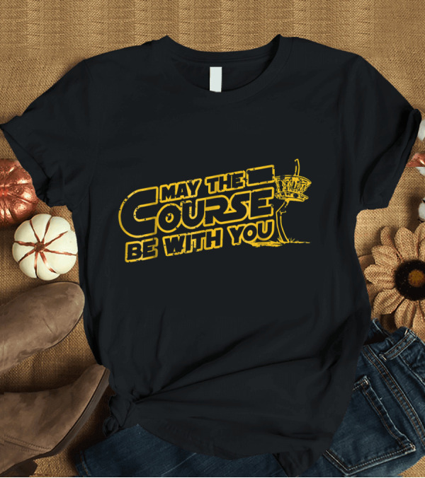 T-Shirt: May The Course Be With You Disc Golf Basket T-Shirt May The Course Be With You Disc Golf Basket T-Shirt