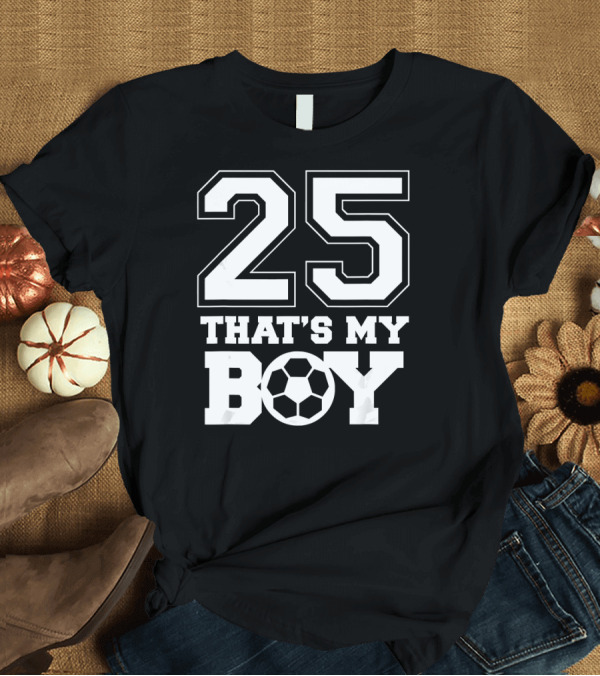 T-Shirt: 25 That's My Boy Sports Football Fan T-Shirt 25 That's My Boy Sports Football Fan T-Shirt