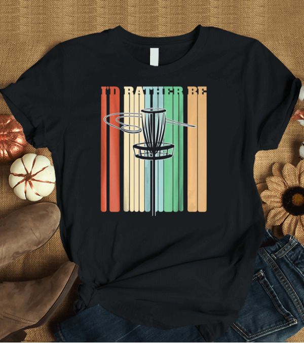 T-Shirt: I'd Rather Be Disc Golf Retro Vintage Stripes T-Shirt I'd Rather Be Disc Golf Retro Vintage Stripes T-Shirt