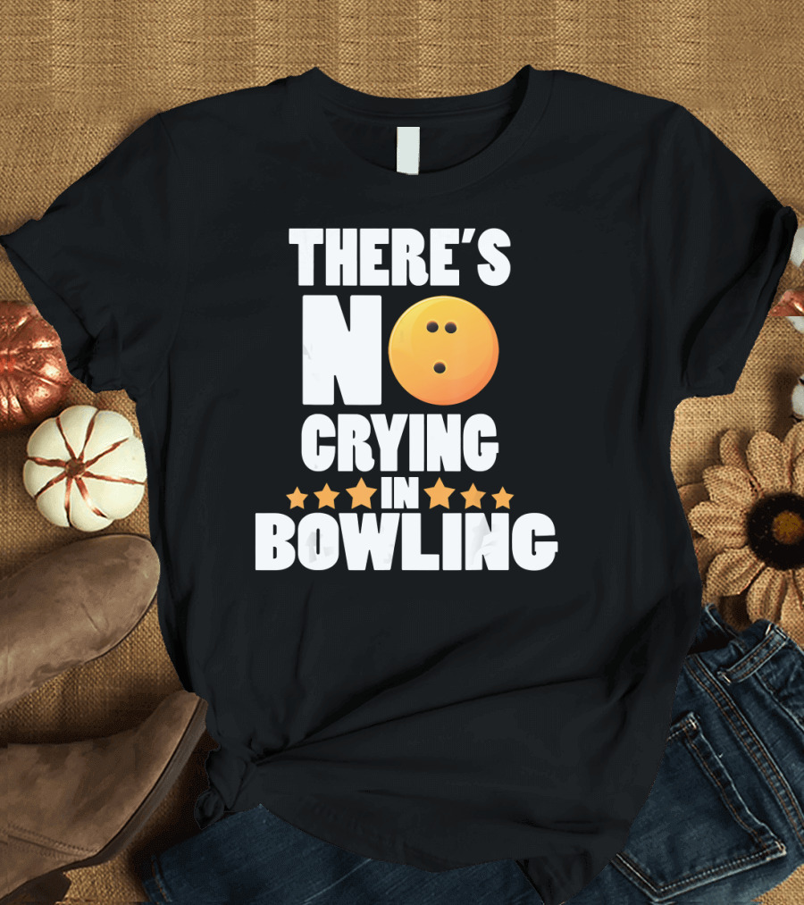 There's No Crying in Bowling Funny Bowling Ball Star T-Shirt