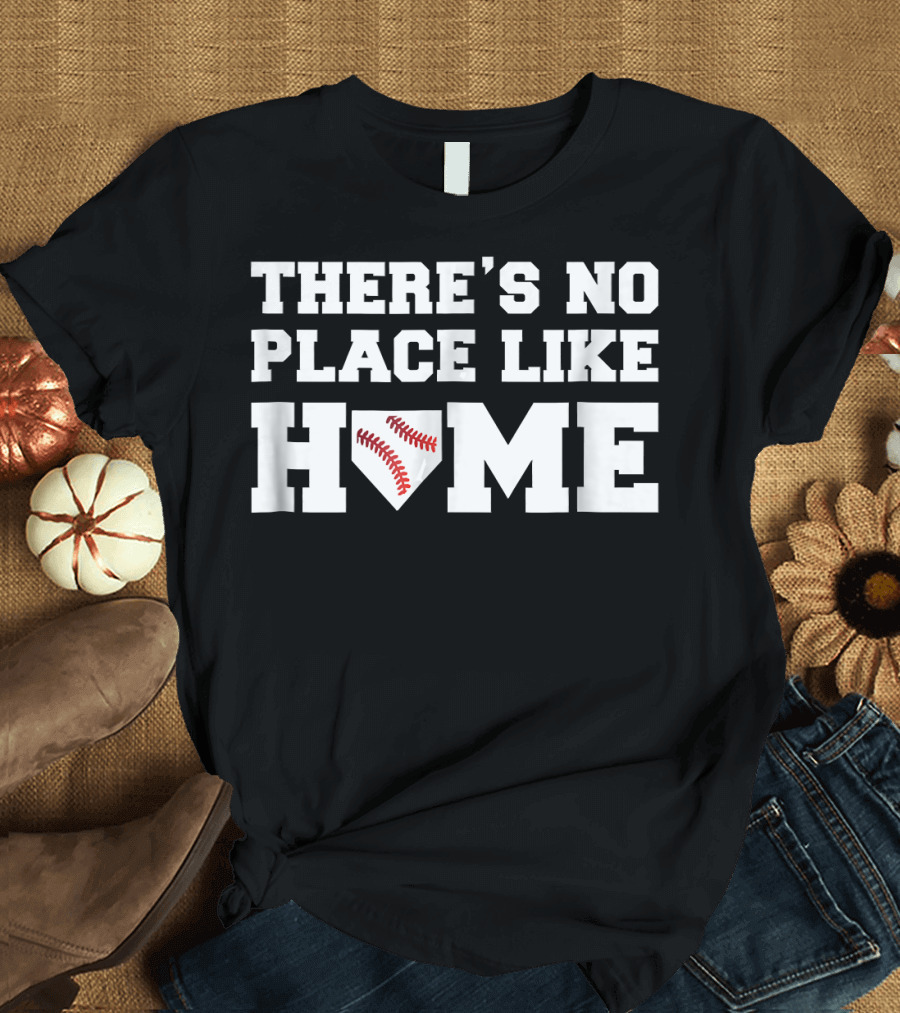 There's No Place Like Home Baseball T-Shirt