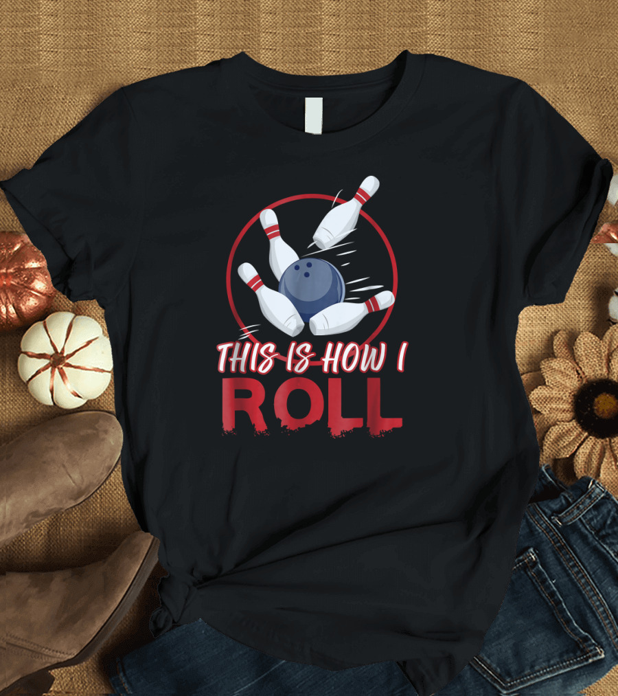 This is How I Roll Bowling Pins and Ball T-Shirt