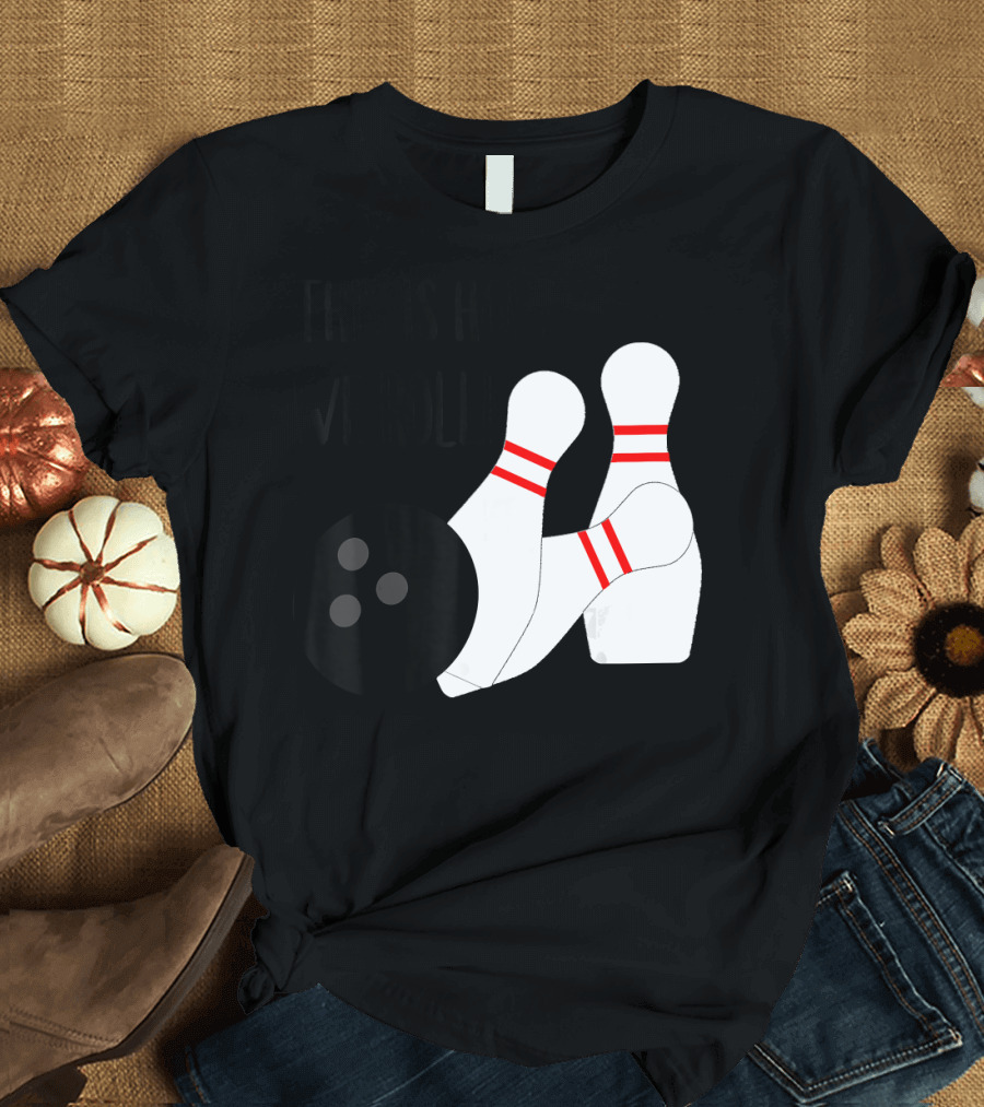 THIS IS HOW WE ROLL BOWLING PINS AND BALL T-Shirt