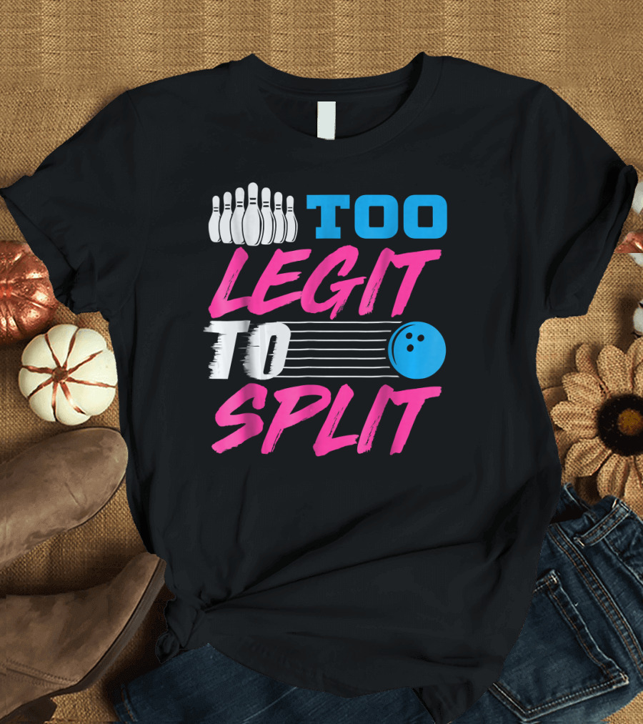 Too Legit To Split Bowling Team Fun T-Shirt