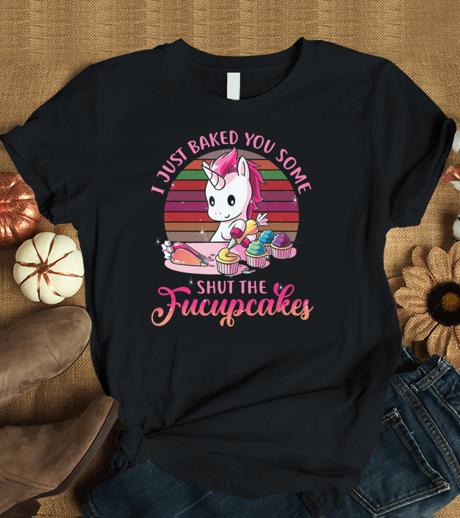 I Just Baked You Some Shut the Fucupcakes Vintage Unicorn T-Shirt