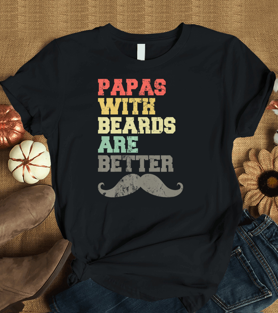 Papas With Beards Are Better Moustache T-Shirt