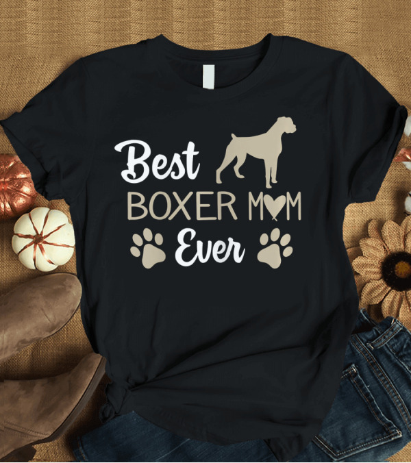 T-Shirt: Best Boxer Mom Ever T-Shirt Best Boxer Mom Ever T-Shirt