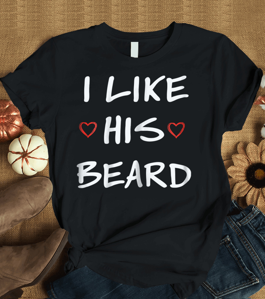 I Like His Beard Hearts T-Shirt