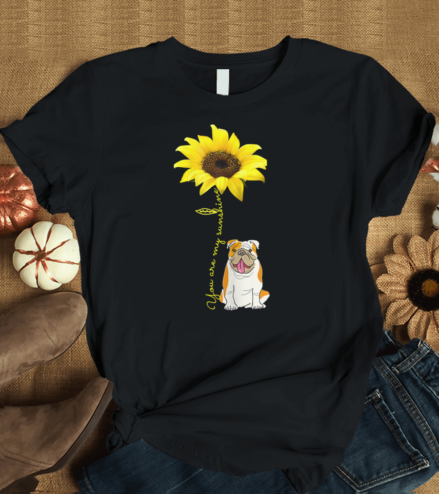 You Are My Sunshine Bulldog Dog Pe Sunflower T-Shirt