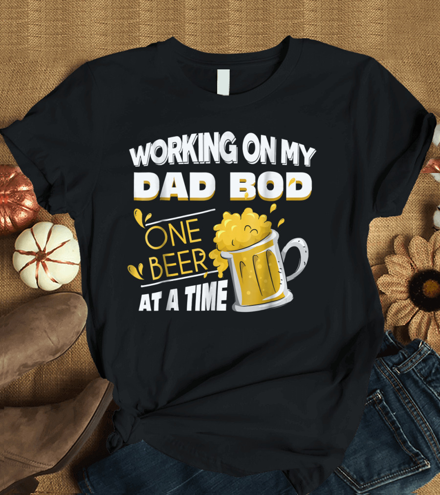 Working on My Dad Bod One Beer at a Time T-Shirt