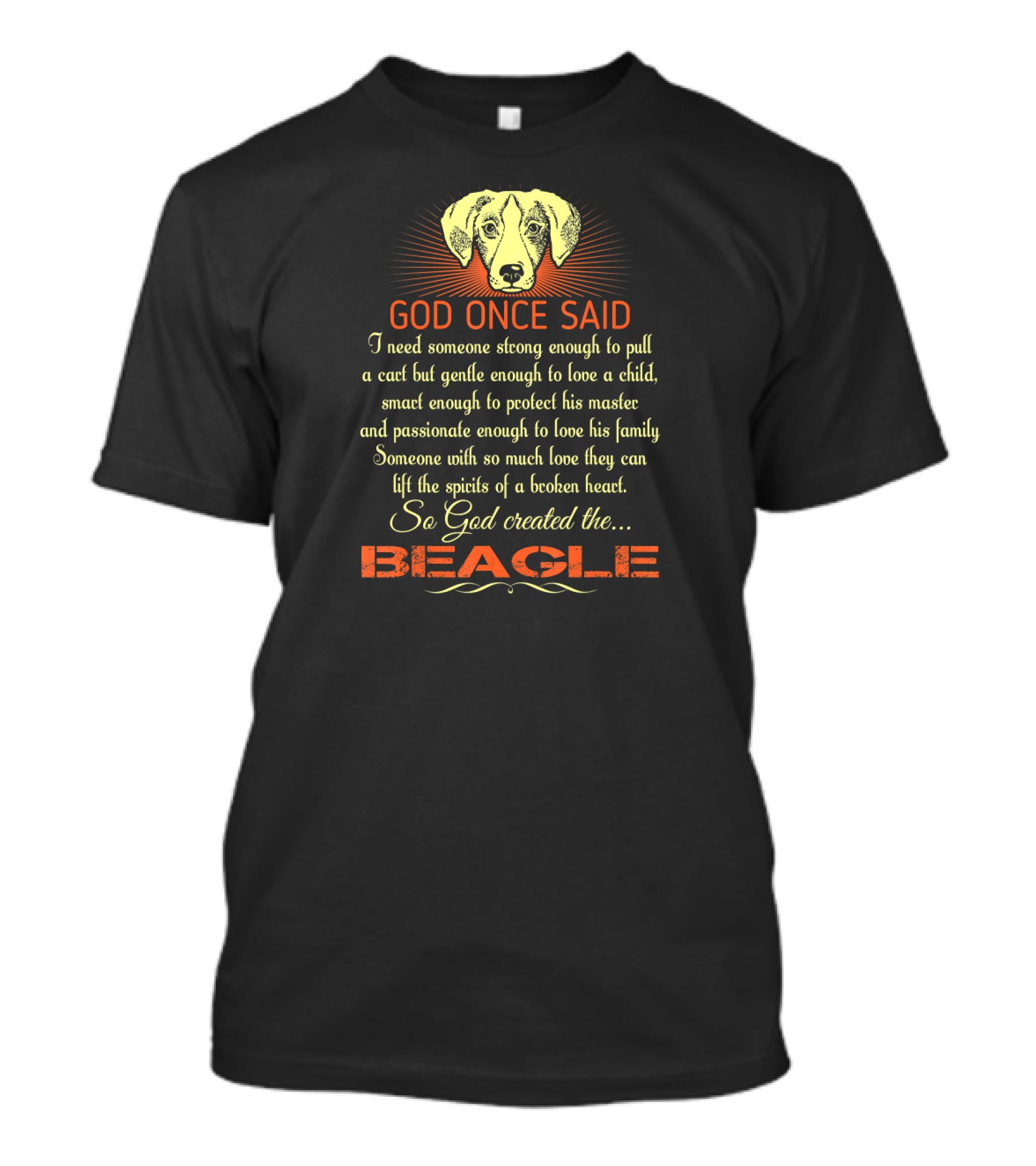 God Once Said I Need Someone Strong Smart Passionate With So Much Love God Created The Beagle T-Shirt
