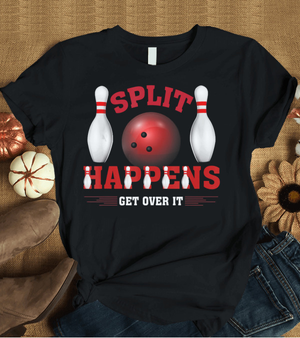 T-Shirt: Split Happens Get Over It Bowling Humor Ten Pin T-Shirt Split Happens Get Over It Bowling Humor Ten Pin T-Shirt