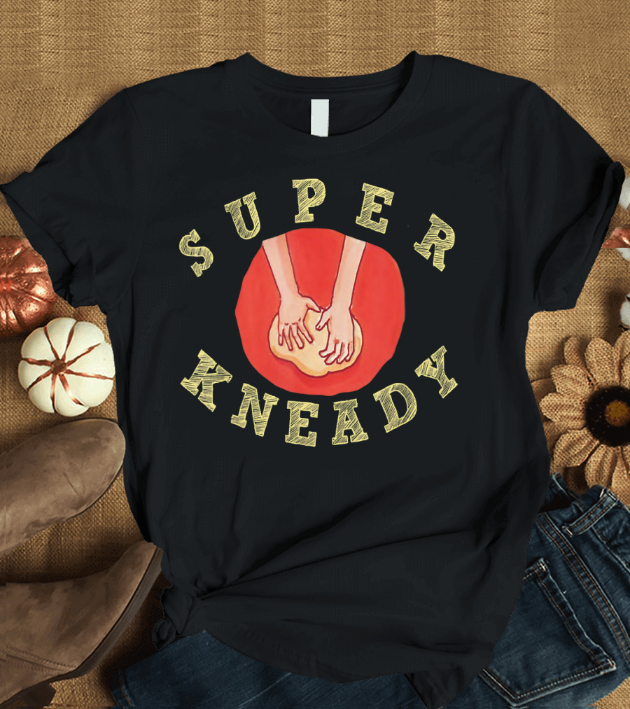 Super Kneady Cool Bread Pun Baking Hands T-Shirt