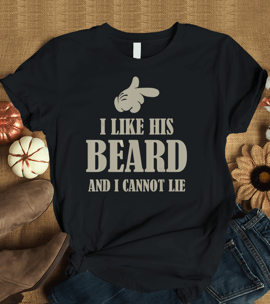 I Like His Beard And I Cannot Lie Finger Pointing Gesture T-Shirt