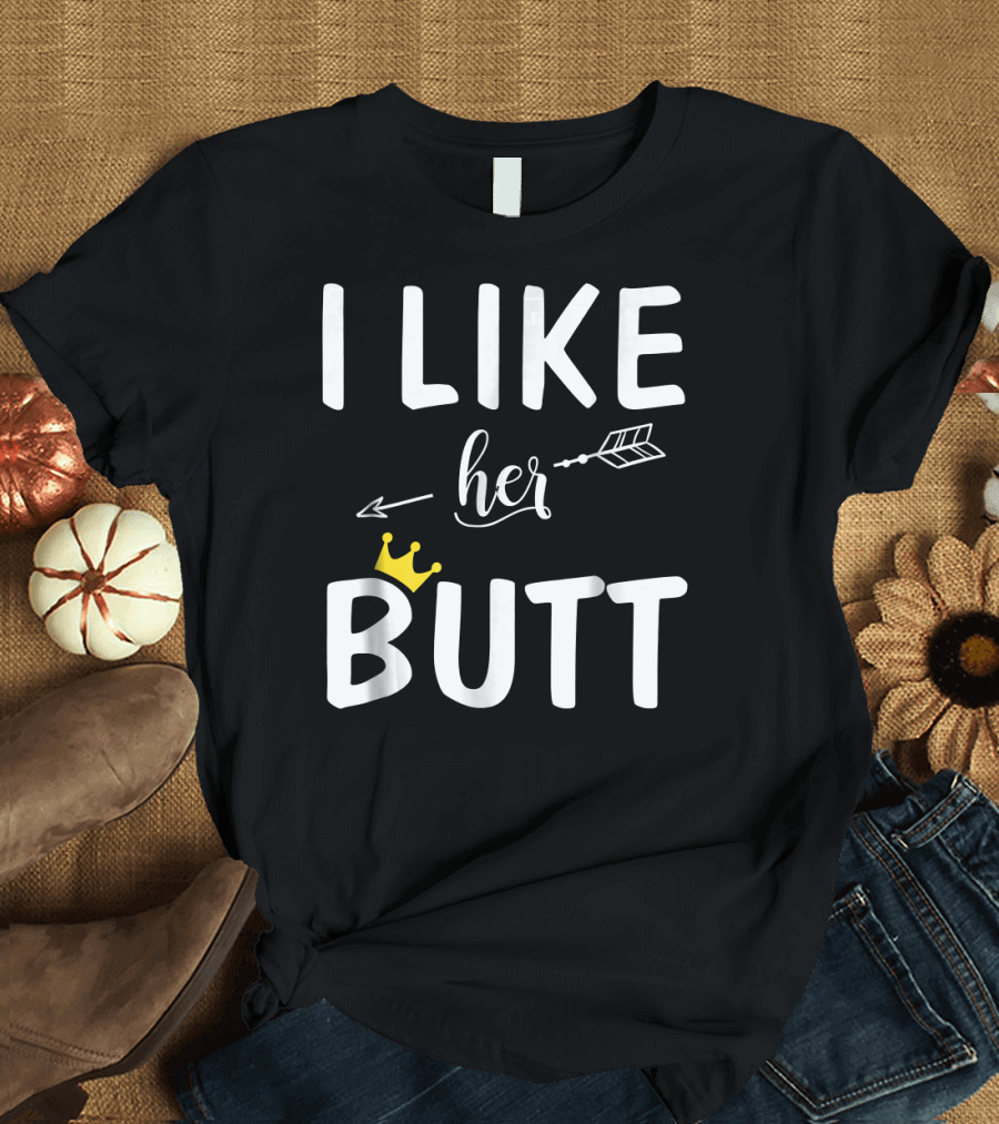 I Like Her Butt Matching Co Arrow and Crown T-Shirt