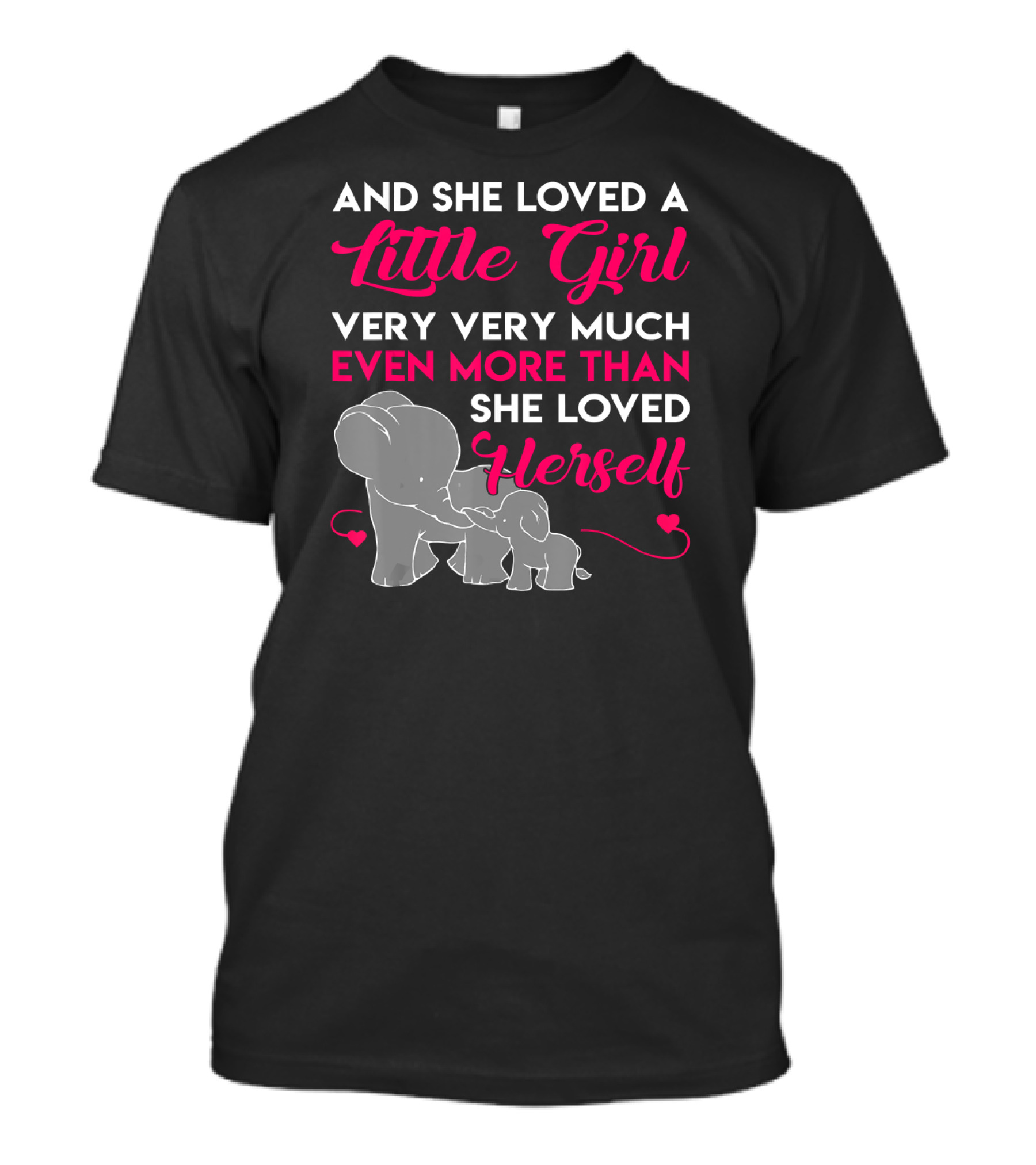 And She Loved A Little Girl Very Very Much Even More Than She Loved Herself Elephants T-Shirt