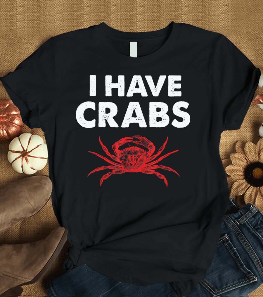 I Have Crabs Sea Creature Humor T-Shirt