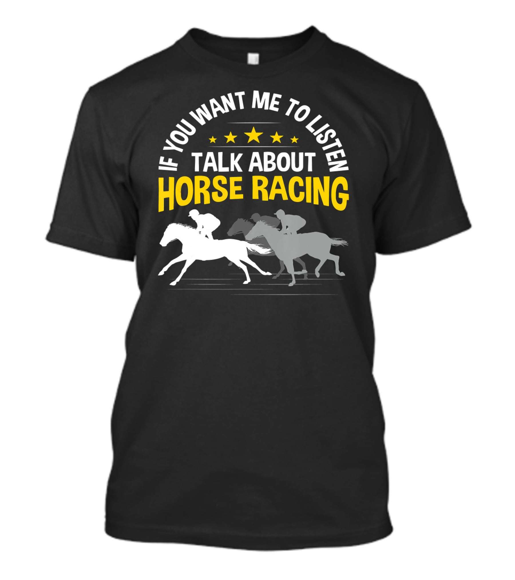If You Want Me To Listen Talk About Horse Racing T-Shirt