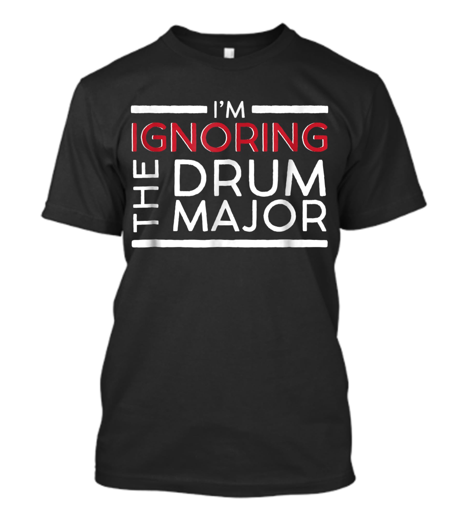 I'm Ignoring The Drum Major Funny Marchin T-Shirt