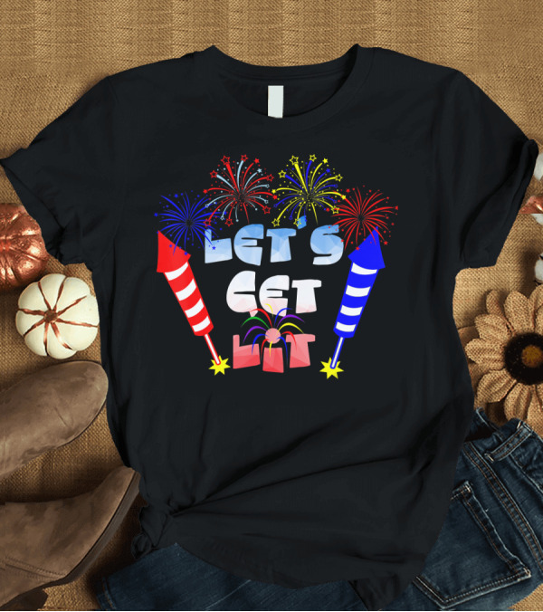 T-Shirt: 4th of July Fireworks Let's Get Lit T-Shirt 4th of July Fireworks Let's Get Lit T-Shirt