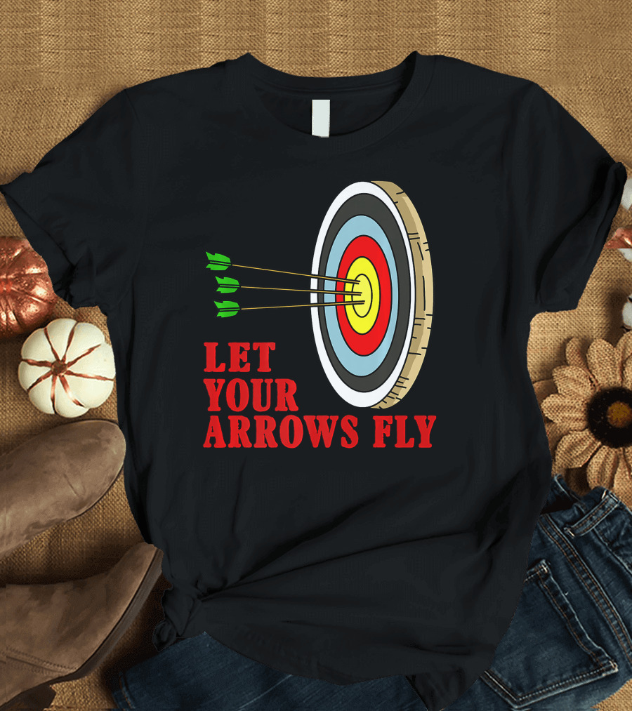 Let Your Arrows Fly Archers Archery Target Shooting Arrow T-Shirt