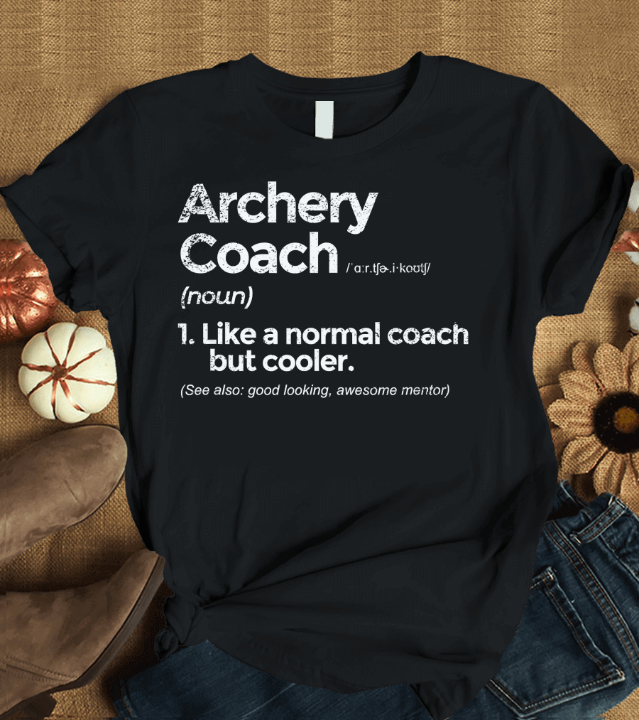 Archery Coach Definition Like a Normal Coach But Cooler Awesome Mentor T-Shirt