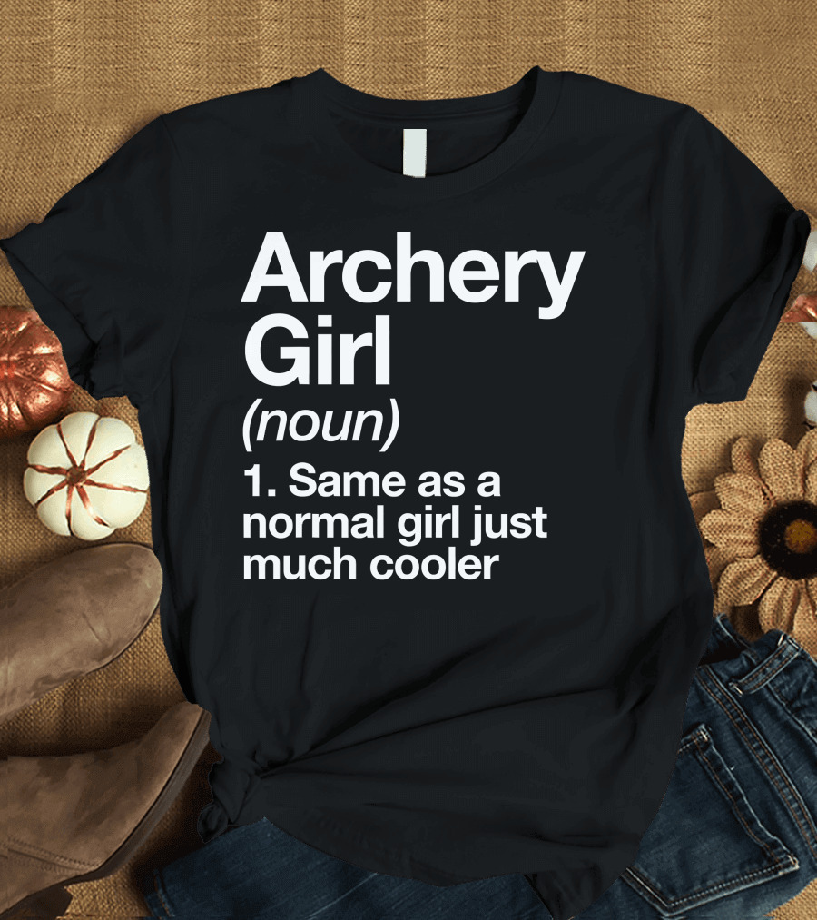 Archery Girl Noun Same as a Normal Girl Just Much Cooler T-Shirt