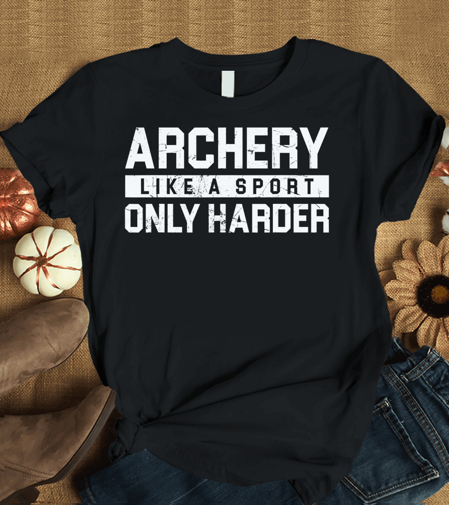 Archery Like a Sport Only Harder T-Shirt