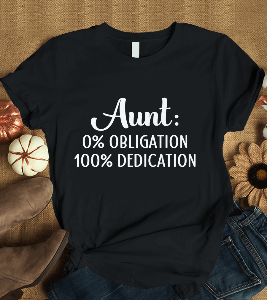 Aunt 0% Obligation 100% Dedication T-Shirt