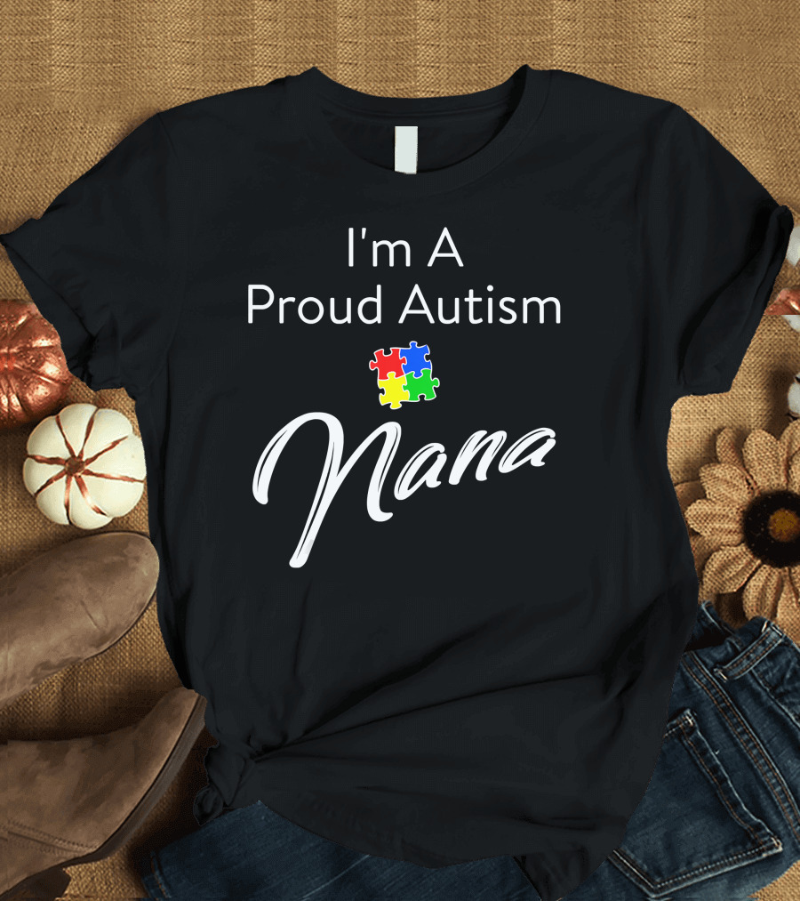 I'm A Proud Autism Nana T-Shirt