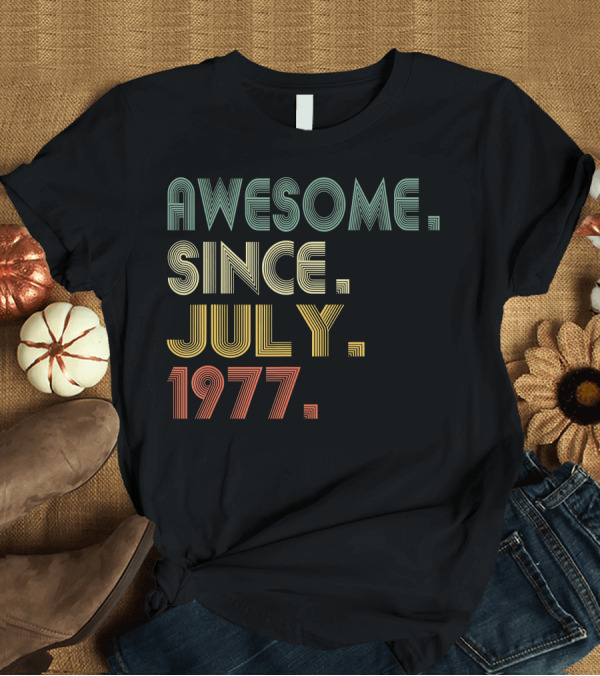 T-Shirt: AWESOME SINCE JULY 1977 VINTAGE STYLE RETRO FONTS T-Shirt AWESOME SINCE JULY 1977 VINTAGE STYLE RETRO FONTS T-Shirt