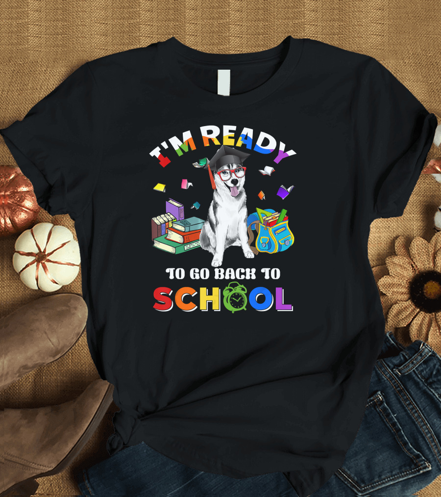 I'm Ready to Go Back to School Funny Husky T-Shirt