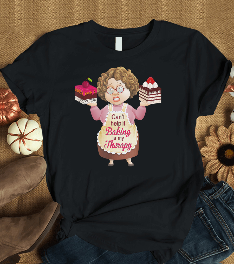 Can't Help It Baking is My Therapy Humorous Quote Co T-Shirt