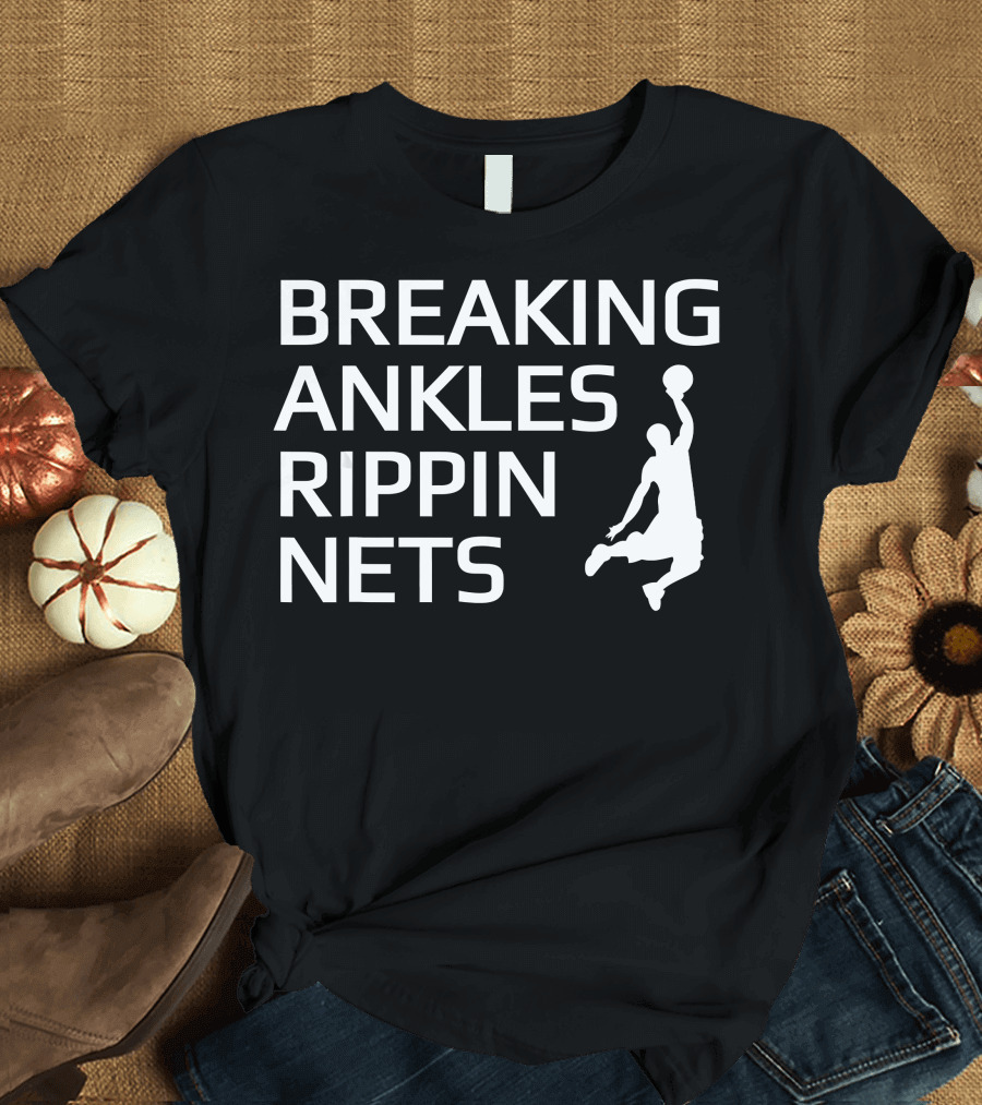Breaking Ankles Rippin Nets Basketball T-Shirt