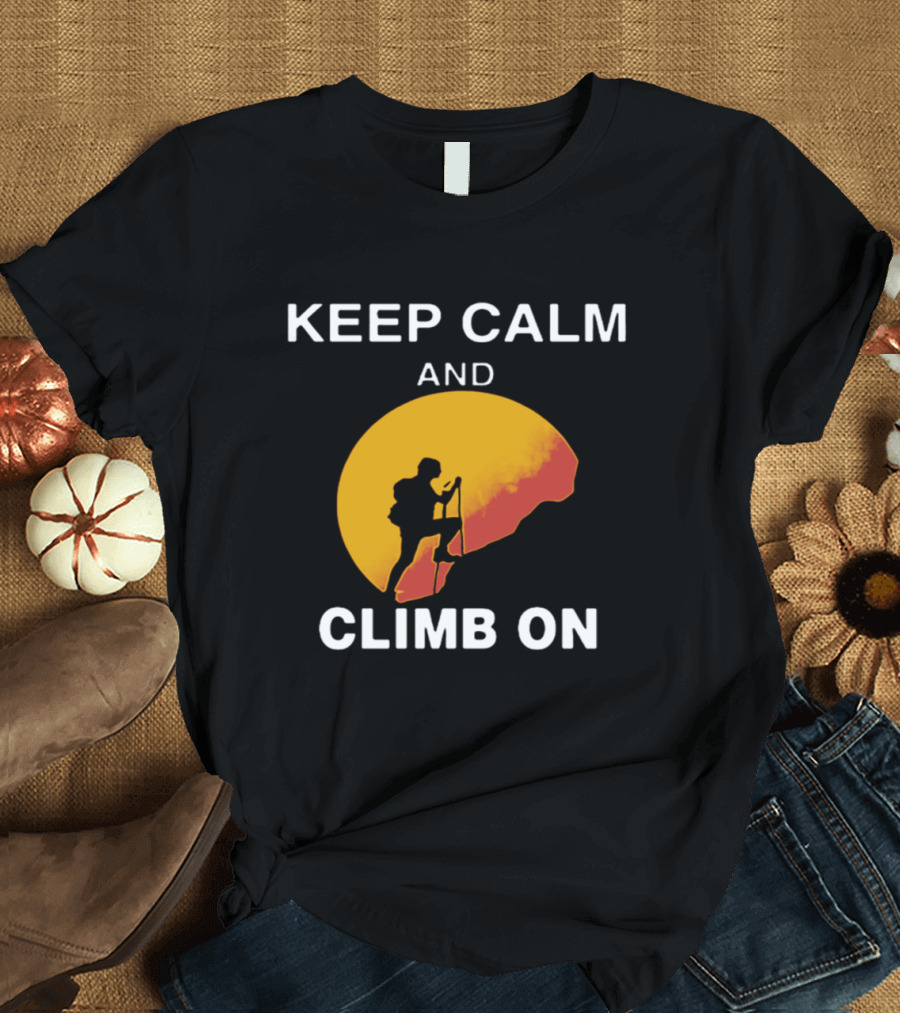 Keep Calm and Climb On Mountain Climbing T-Shirt