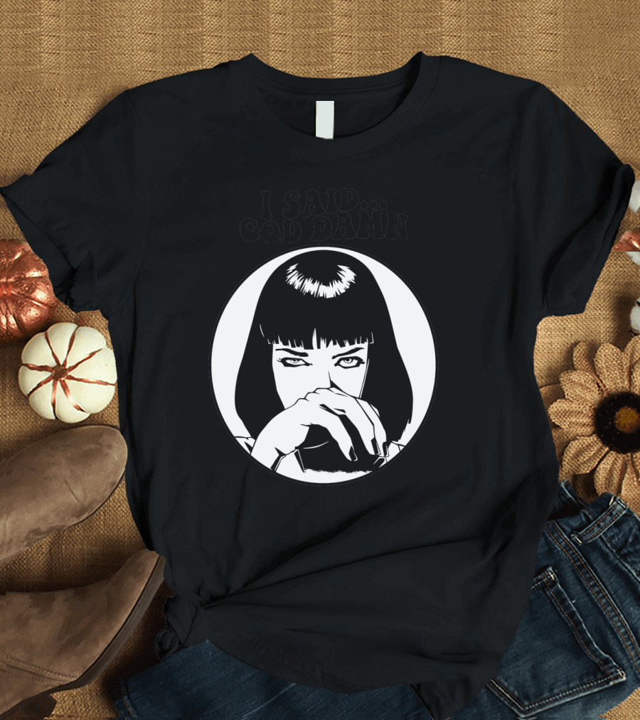 Pulp Fiction Mia Wallace I Said God Damn T-Shirt